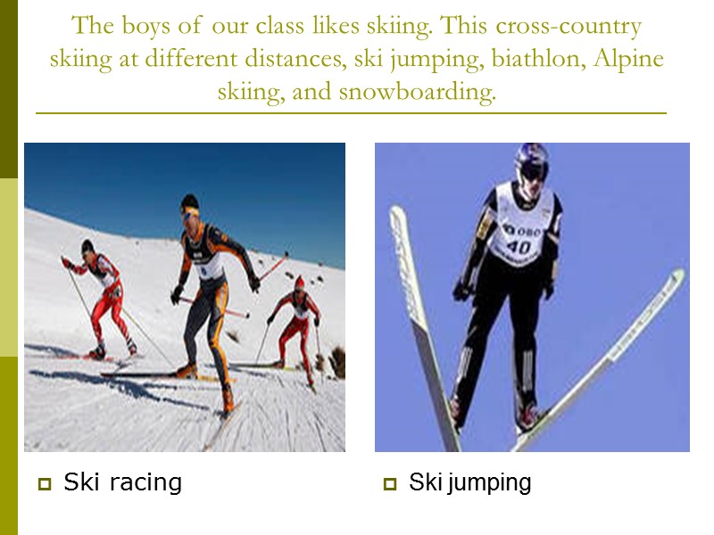 The boys of our class likes skiing. This cross-country skiing at different distances, ski